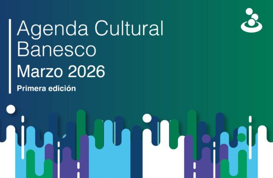 Agenda Cultural Banesco: marzo 2026 (primera edición)